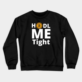 HODL ME Tight Bitcoin White Letters Design 1 Crewneck Sweatshirt